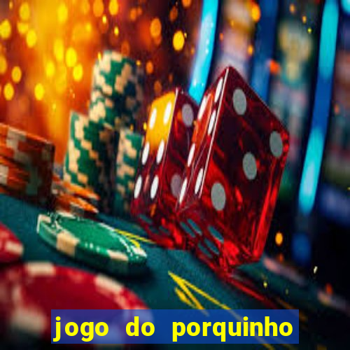 jogo do porquinho de ganhar dinheiro